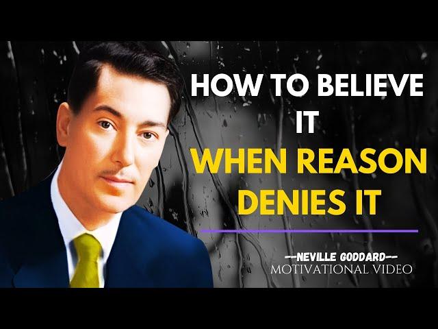 How To Believe It, When Reason Denies It  -  NEVILLE GODDARD Motivation