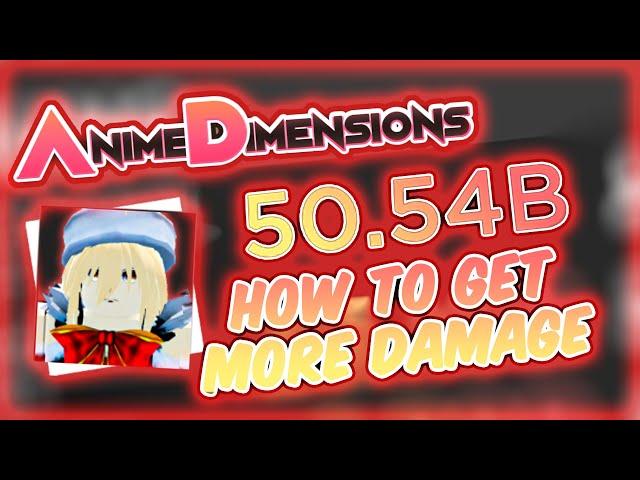 How To Get MORE THAN 50B DAMAGE In Anime Dimensions