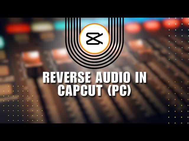  How To Reverse Audio in Capcut (PC) - 2024 | Full Tutorial