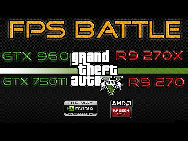 GTX 750 Ti vs R9 270 vs R9 270X vs GTX 960 [1080p Benchmark in GTA 5]