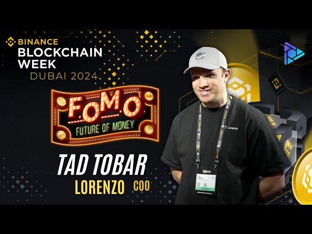 Tad Tobar COO Lorenzo | Binance Blockchain week Dubai 2024!