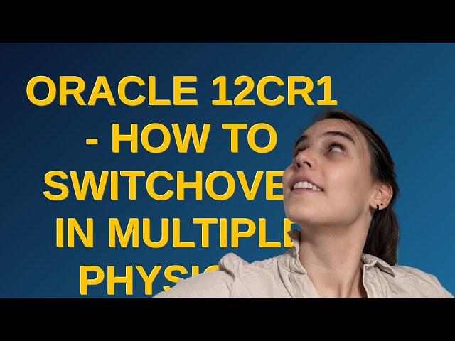 Dba: Oracle 12cR1 - How to Switchover In Multiple Physical Standby Environment With Cascaded Stan...