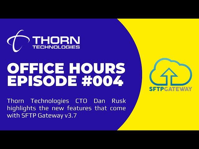 Thorn Technologies Office Hours, Episode 004 - SFTP Gateway v3.7 Release