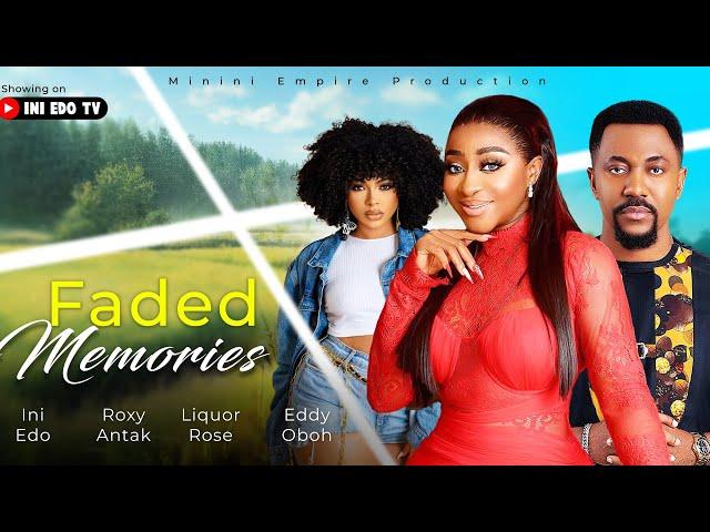 FADED MEMORY / INI EDO, ROXY ANTAK, ROSELINE AJIFE, EDDY OBOH / 2024 NEW NOLLYWOOD MOVIE