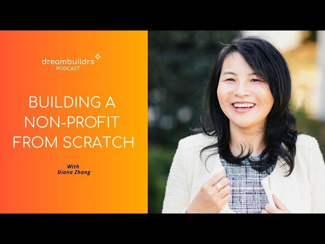 Diana Zhang: Building a Non-Profit From Scratch