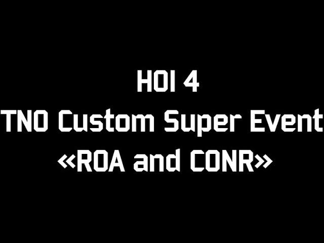 HOI 4 TNO Custom Super Event "ROA and CONR"