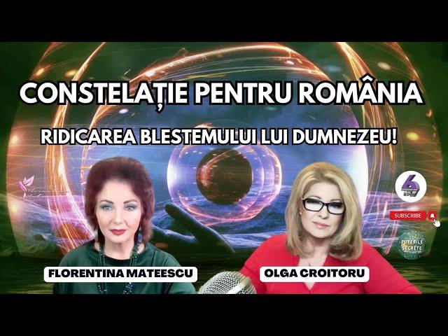 CONSTELAȚIE PENTRU ROMÂNIA - RIDICAREA BLESTEMULUI LUI DUMNEZEU! - CU FLORENTINA MATEESCU