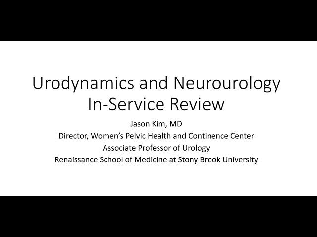 UDS and Neurourology - EMPIRE Urology In Service Review