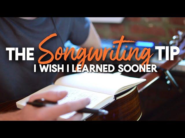 The Songwriting Tip I Wish I Learned Sooner