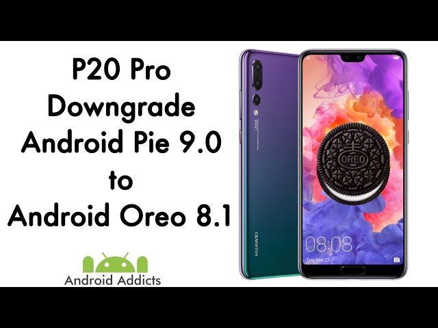 How to Downgrade Huawei P20 Pro from Android 9 Pie to Oreo 8.1 EMUI