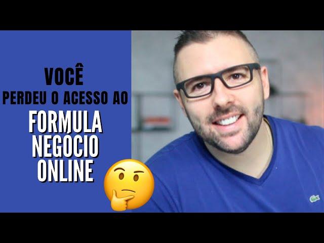 Você Perdeu O Acesso Ao Curso Fórmula Negócio Online. E Agora?