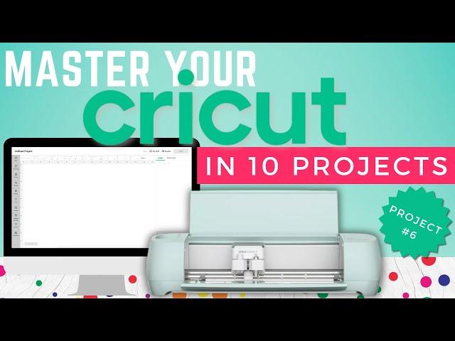 Master your Cricut in 10 easy projects the series - Project 6