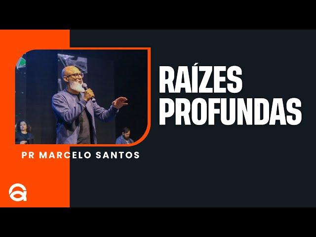 RAÍZES PROFUNDAS | PR. MARCELO SANTOS