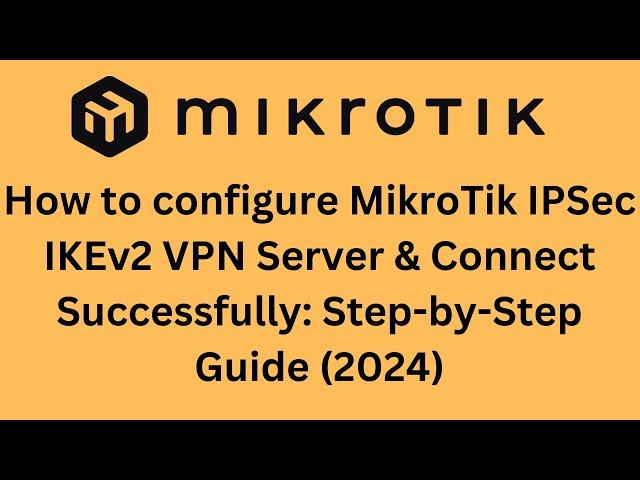 How to configure MikroTik IPSec IKEv2 VPN Server & Connect Successfully: Step-by-Step Guide (2024)