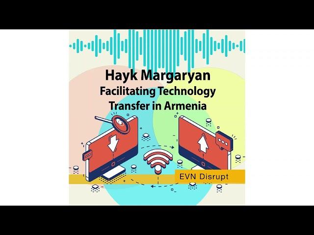 Hayk Margaryan: Facilitating Technology Transfer in Armenia | EVN Disrupt #49