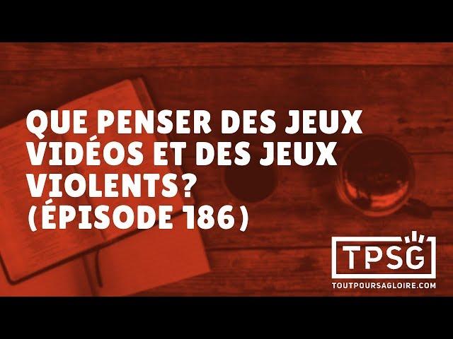 Que penser des jeux vidéos et des jeux violents? (Épisode 186)