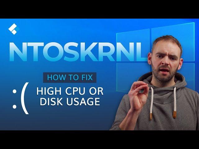 How to Fix High CPU or Disk Usage by Ntoskrnl exe. in Windows 10?