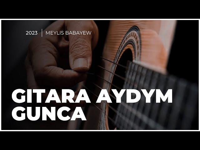 Meylis Babayew - Gunca ( Turkmen gitara aydymlary ) Accoustic guitar song