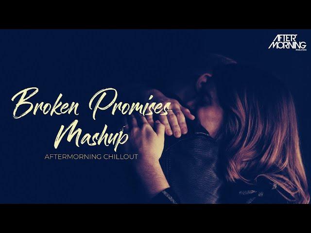 Broken Promises Mashup | Aftermorning Chillout | Mohabbat Tujhe Alvida OST Remix