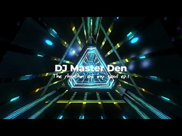 DJ Master Den -the The rhythm of my soul ep.1