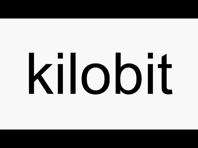 How to pronounce kilobit