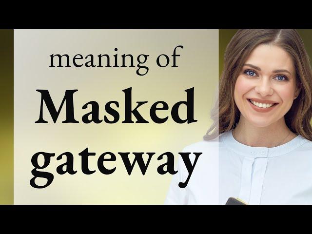 Understanding "Masked Gateway": A Guide for English Learners