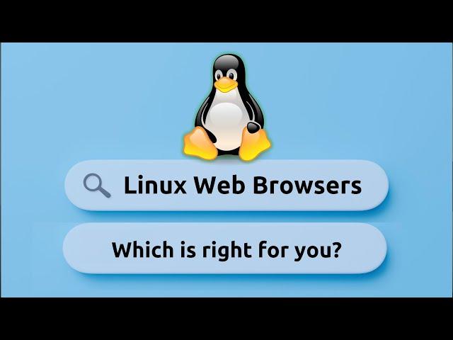 Choosing the Right Browser for Linux: Pros & Cons of Popular Options