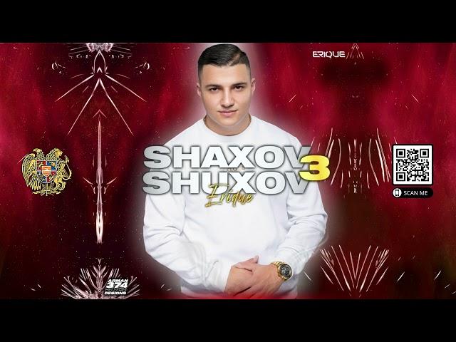 SHAXOV SHUXOV 3 ARMENIAN MIX  DJ ERIQUE 