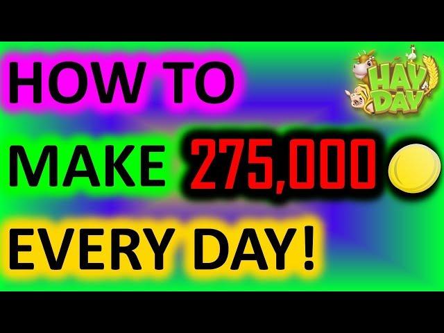 HAY DAY - HOW TO MAKE 275,000 COINS A DAY! (NO JOKE, NO HACK)