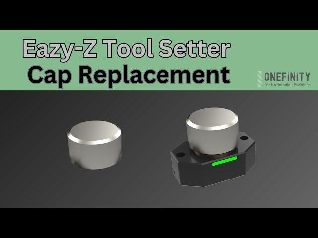 Replacing the Onefinity CNC Eazy-Z Tool Setter Cap || Support