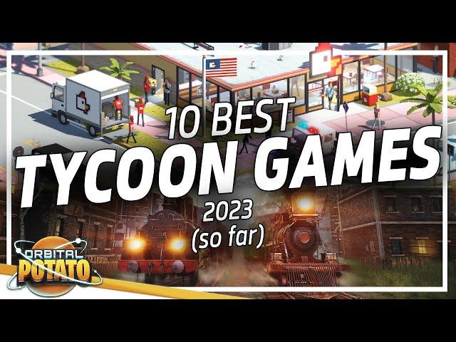 BEST Tycoon Games of 2023 (So Far!) - First Half of 2023 (Tycoon & Management Games)