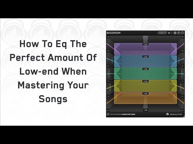 How To Eq The Perfect Amount Of Low-end When Mastering Your Songs