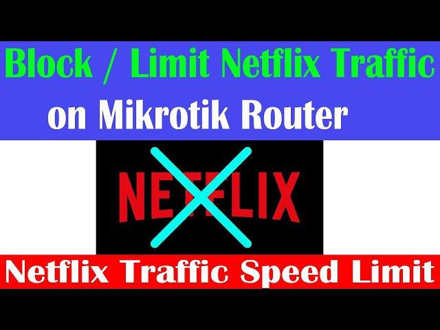 How to Block Netflix Traffic and Speed Limit in Mikrotik Router | Blocking Netflix Traffic