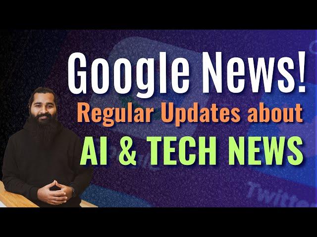 Google news Categories to search for latest AI and tech news