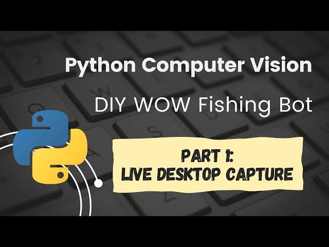 Python OpenCV World of Warcraft Fishing Bot Tutorial Part 1: Image Capture