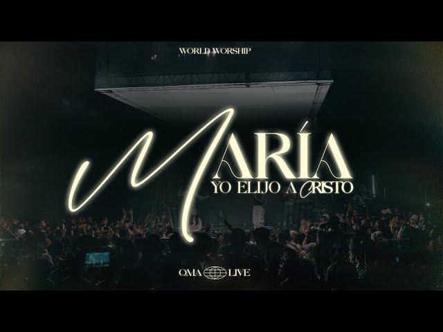 María (Yo Elijo a Cristo) - World Worship - (Video Live Oficial)