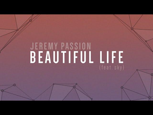 BEAUTIFUL LIFE (feat. sky) | A Jeremy Passion Original [lyric video]