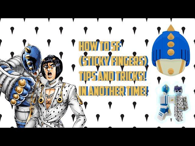 HOW TO SF (Sticky Fingers) Tips and Tricks! | In Another Time!