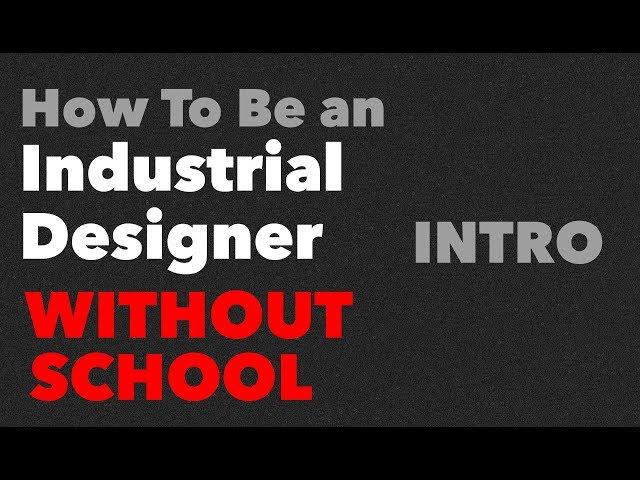 How To Be An Industrial Designer WITHOUT SCHOOL [Part 1]