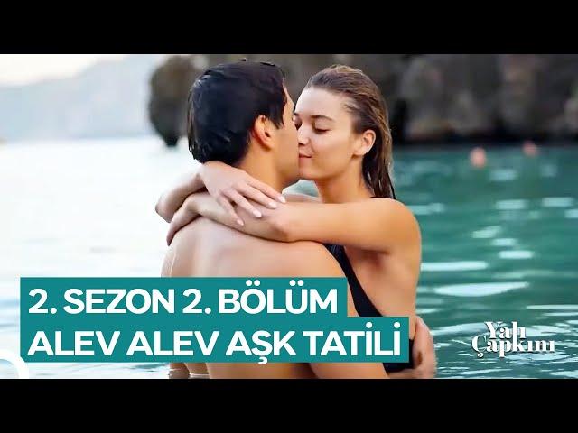 Yalı Çapkını 2. Sezon 2. Bölüm | Alev Alev Aşk Tatili