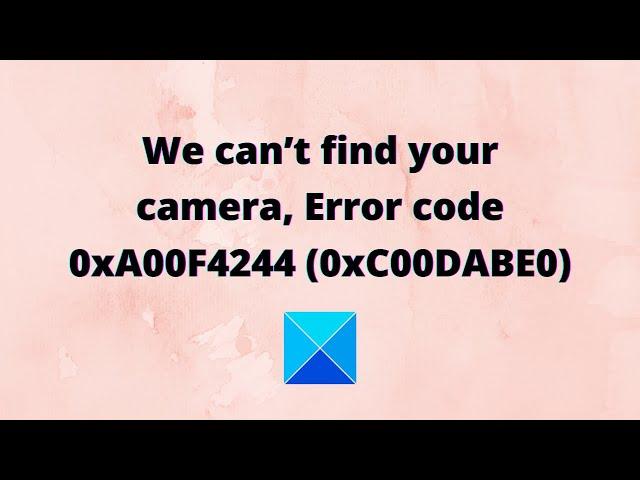 Fix Camera Error code 0x200F4244 or 0xA00F4244 on Windows PC