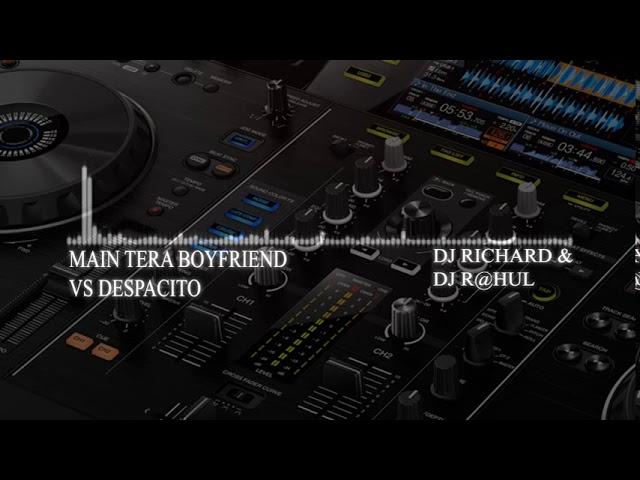 Main Tera Boyfriend vs Despacito Remix {Dj Richard}