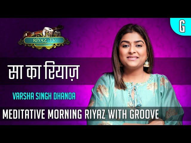 Meditative Riyaz with Groove - Scale G - Varsha Singh Dhanoa - Riyaz TV -  रियाज़ टीवी