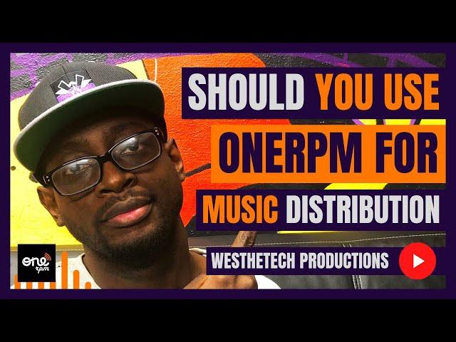 SHOULD YOU USE ONERPM FOR MUSIC DISTRIBUTION | MUSIC INDUSTRY TIPS