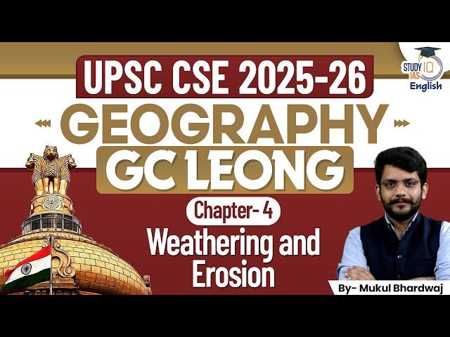 GC Leong for UPSC CSE 2025 | Weathering and Erosion | Ch-4 | Geography | StudyIQ | Mukul Bhardwaj