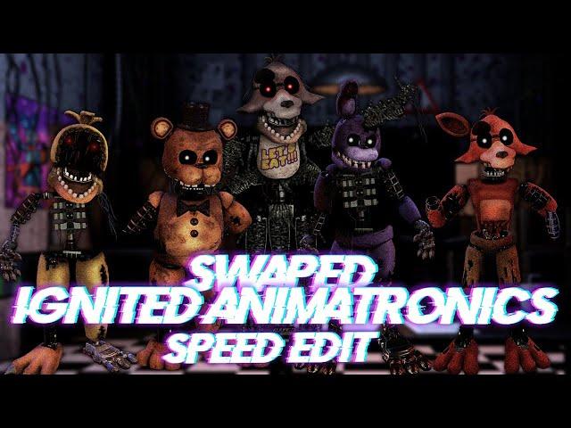 Speed Edit | FNaF | Swapped Ignited Animatronics