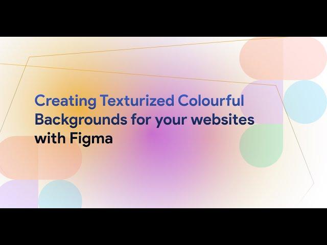 Creating Texturized Colourful Backgrounds for your websites with Figma