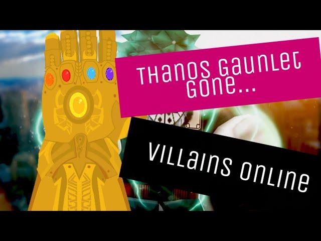 Thanos Gauntlet Gone......Villains Online
