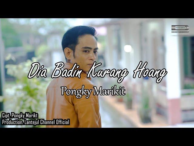 DIA BADIN KURANG HOANG-PONGKY MARIKIT-Songwritter PONGKY MARIKIT(MUSIC VIDEO OFFICIAL)2023