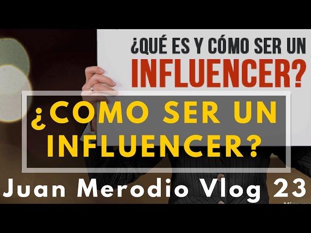 CÓMO SER UN INFLUENCER | Juan Merodio Vlog 23